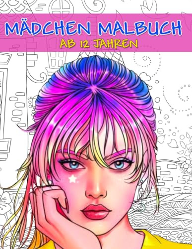 Mädchen Malbuch ab 12 Jahren: 55 außergewöhnliche Bilder zur Steigerung von Kreativität, Stressreduktion und Entspannung für Erwachsene und Jugendliche.