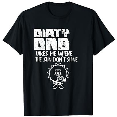 Dirty DnB Dubstep Drum N Bass T-Shirt