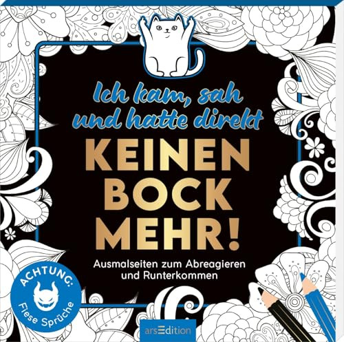 Ich kam, sah und hatte direkt keinen Bock mehr!: Ausmalseiten zum Abreagieren und Runterkommen | Freches Malbuch mit witzigen, coolen und bösen Sprüchen (Malprodukte für Erwachsene)
