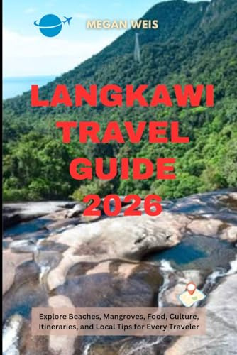 Langkawi Travel Guide 2026: Explore Beaches, Mangroves, Food, Culture, Itineraries, and Local Tips for Every Traveler