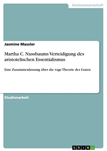 Martha C. Nussbaums Verteidigung des aristotelischen Essentialismus: Eine Zusammenfassung über die vage Theorie des Guten