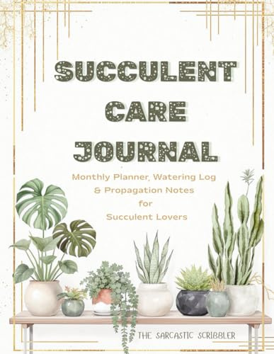 Succulent Care Journal: Monthly Planner, Watering Log & Propagation Notes for Succulent Lovers
