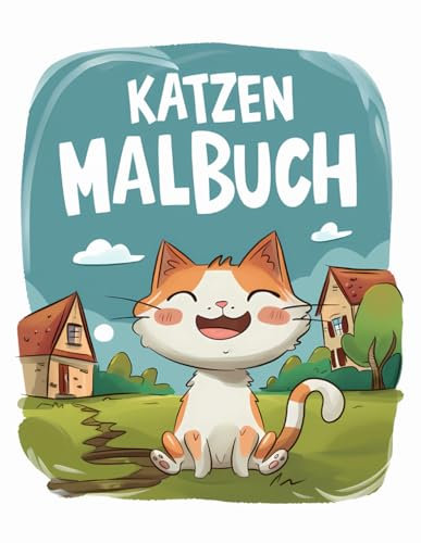 Katzen Malbuch: Mit über 50 schönen und niedlichen Katzen-Malvorlagen für Kinder ab 4 Jahren.