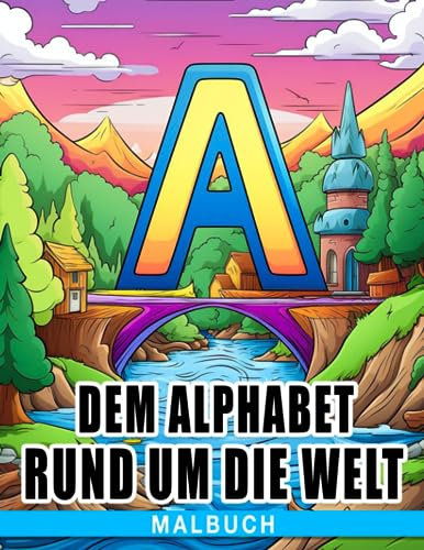 Malbuch mit dem Alphabet rund um die Welt: ABC A-Z Buchstaben Tiere Kunst der Kreaturen Malvorlagen für Kinder & Jugendliche zum Spaß haben und Entspannen