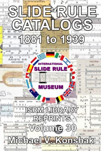 Slide Rule Catalogs 1881 to 1939 (Annotated): International Slide Rule Museum Library Reprints - Volume 30 (Slide Rule Instructions Library)