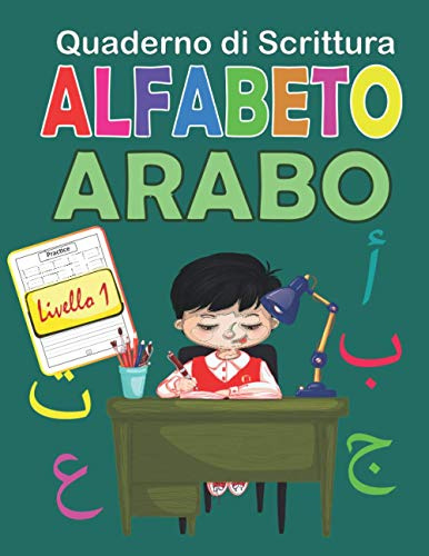 Quaderno di Scrittura Alfabeto Arabo Livello 1: Taccuino di scrittura araba per bambini e principianti | Libro per imparare a leggere e scrivere lettere arabe