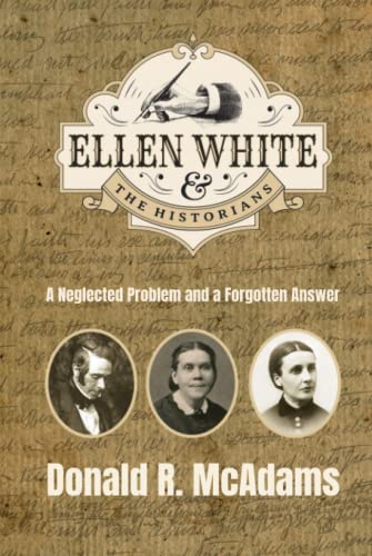 Ellen White and the Historians: A Neglected Problem and a Forgotten Answer