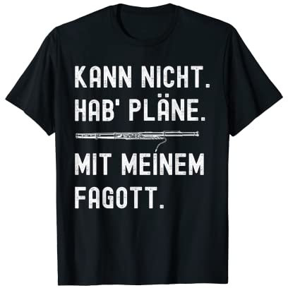 Kann Nicht Hab' Pläne Mit Meinem Fagott | Fagottist T-Shirt
