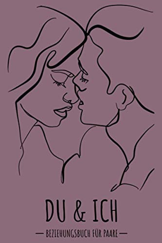 Du & Ich Beziehungsbuch: Erinnerungsbuch für Paare. Paarbuch zum Eintragen. Kreative Liebeserklärung zum Verschenken und Ausfüllen. Besondere, ... Buch für Paare & Verliebte. 110 Seiten / 9x6