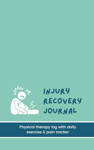 Injury Recovery Journal: 90 Day Physical Therapy Log with Daily Exercise & Pain Tracker