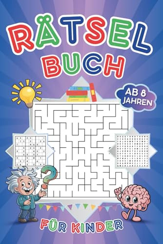 Rätselbuch für Kinder ab 8 Jahren: Sudoku, Wortsuchrätsel, Labyrinthe, Kreuzworträtsel & spannende Fakten - spielerische Lernimpulse mit Anleitungen und Lösungen