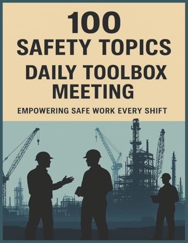 100 Safety Topics: Daily Toolbox Meeting: Practical Toolbox Talks to Prevent Workplace Accidents and Strengthen Your Safety Culture