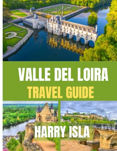 VALLE DEL LOIRA Guía de viaje 2025-2026: Explora los castillos, la región vinícola y los encantadores pueblos de Francia