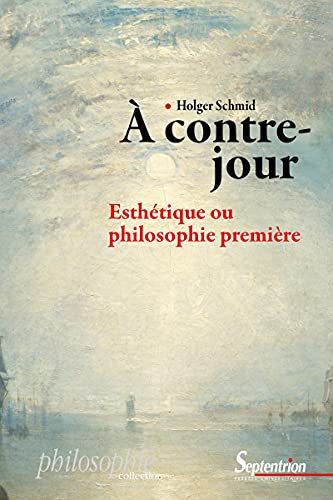 À contre-jour: Esthétique ou philosophie première (French Edition)