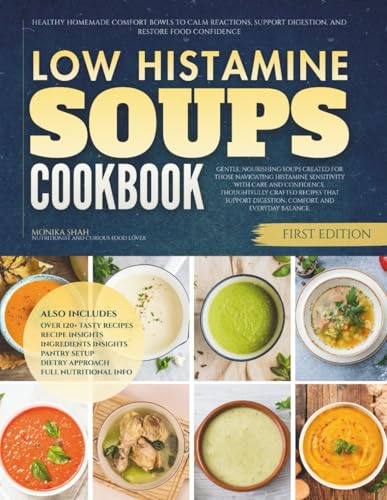 The Low Histamine Soups Cookbook: Healthy Homemade Comfort Bowls to Calm Reactions, Support Digestion, and Restore Food Confidence (Low Histamine Cookbooks)