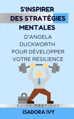 S'inspirer des Stratégies Mentales d’Angela Duckworth pour Développer Votre Résilience