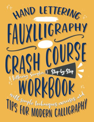 Hand Lettering Fauxlligraphy Crash Course: A Lettering Sampler, Step-by-Step Workbook with Simple Techniques, Exercises, and Tips for Modern Calligraphy