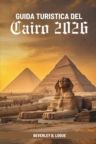 GUIDA TURISTICA DEL Cairo 2026: Alla scoperta dell'anima dell'antica capitale egiziana