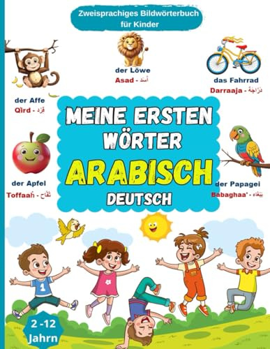 Meine Ersten Wörter auf Arabisch: Mein Bildwörterbuch Deutsche Arabisch, 150 Wörter Alltag | Arabisch lernen für Kinder: Wörter aus dem Deutschen ins klassische Arabisch übersetzt