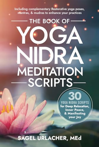 The Book of Yoga Nidra Meditation Scripts: 30 Yoga Nidra Scripts for Deep Relaxation, Inner Peace, & Manifesting Your Joy