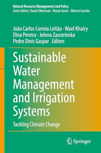 Sustainable Water Management and Irrigation Systems: Tackling Climate Change (Natural Resource Management and Policy Book 62)