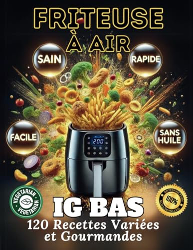 Friteuse à air - IG BAS - 120 recettes variées et gourmandes, sans huile, rapides et faciles.: Air Fryer - 40 recettes végétariennes, sans gluten pour une cuisine saine et équilibrée.