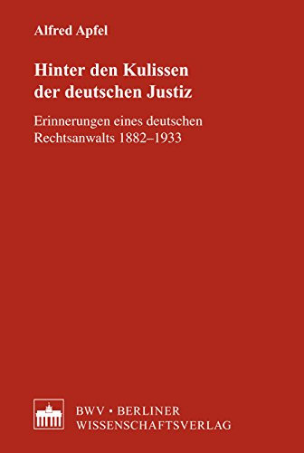 Hinter den Kulissen der deutschen Justiz: Erinnerungen eines deutschen Rechtsanwalts 1882-1933