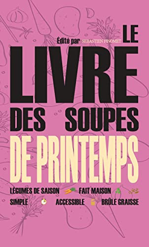 Le livre des soupes de printemps: Recettes de potages, bouillons et veloutés pour la saison printanière