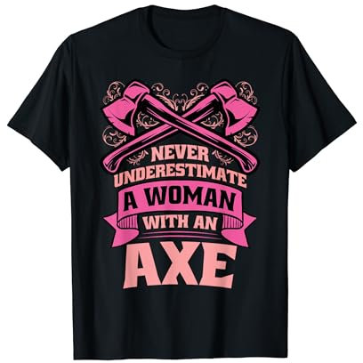 Ne sous-estimez jamais une femme avec une hache lancée T-Shirt