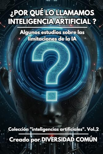 ¿Por qué lo llamamos inteligencia artificial?: Algunos estudios sobre limitaciones de la IA (INTELIGENCIAS ARTIFICIALES)