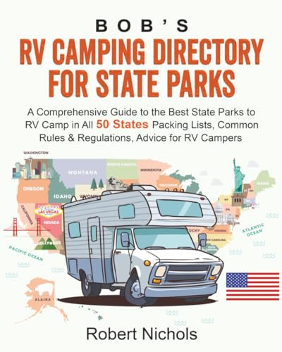 Bob’s RV Camping Directory for State Parks: A Comprehensive Guide to the Best State Parks to RV Camp in All 50 States - Packing Lists, Common Rules & Regulations, Advice for RV Campers