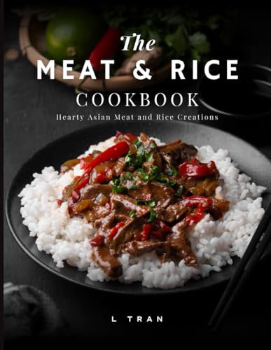 The Meat & Rice Cookbook: Hearty Asian Meat and Rice Creations