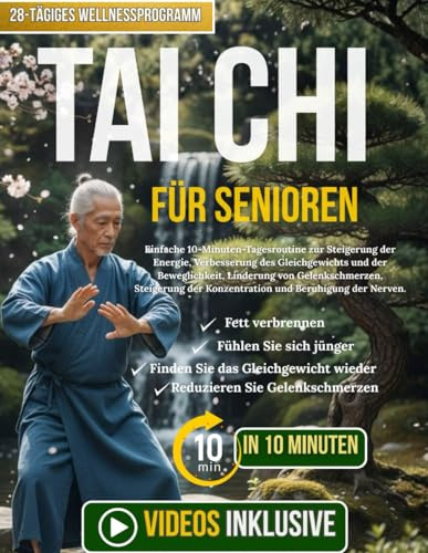 Tai Chi Für Senioren: Einfache 10-Minuten-Tagesroutine zur Steigerung der Energie, Verbesserung des Gleichgewichts und der Beweglichkeit, Linderung ... der Konzentration und Beruhigung der Nerven.