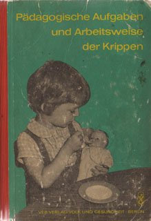 Pädagogische Aufgaben und Arbeitsweise der Krippen