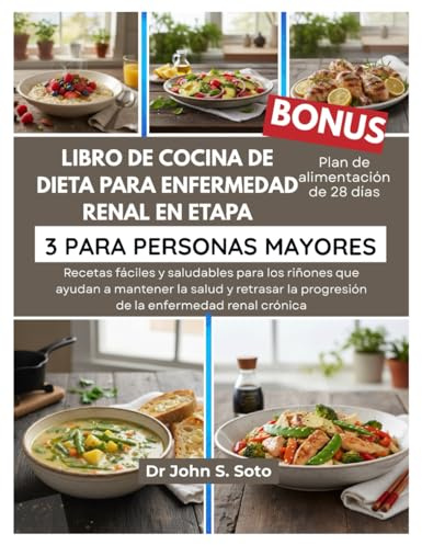LIBRO DE COCINA DE DIETA PARA ENFERMEDAD RENAL EN ETAPA 3 PARA PERSONAS MAYORES: Recetas fáciles y saludables para los riñones que ayudan a mantener ... your body (Cookbooks & Exercise guides))