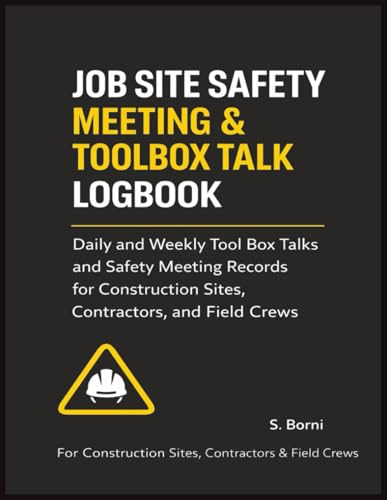 Job Site Safety Meeting & Toolbox Talk Logbook: Daily and Weekly Tool Box Talks and Safety Meeting Records for Construction Sites, Contractors, and Field Crews