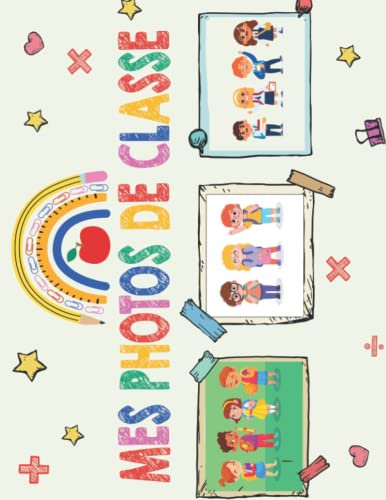 Mes Photos De Classe: Album Photo De Classe De La Maternelle Au Lycee Pour Ranger, Pour Conserver en Souvenir Les Photos D'école De Vos Enfants, Format A4