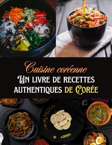 Cuisine coréenne: Un livre de recettes authentiques de Corée