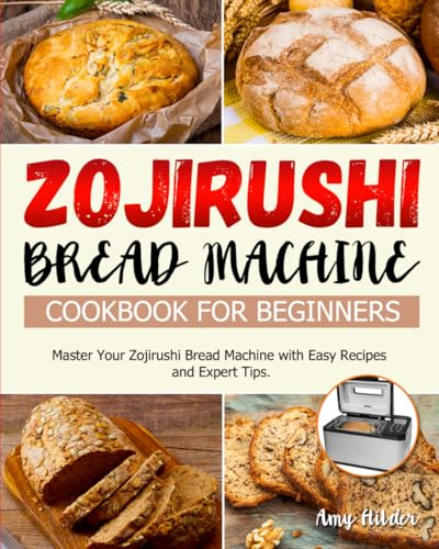 Zojirushi Bread Machine Cookbook for Beginners: Master Your Zojirushi Bread Machine with Easy Recipes and Expert Tips.