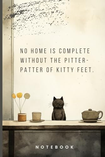 Cat Lovers Quote Notebook: No home is complete without the pitter-patter of kitty feet.