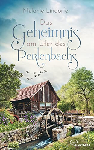 Das Geheimnis am Ufer des Perlenbachs: Eine dramatische und fesselnde Familiengeschichte aus Österreich (Die schönsten Familiengeheimnis-Romane 20)