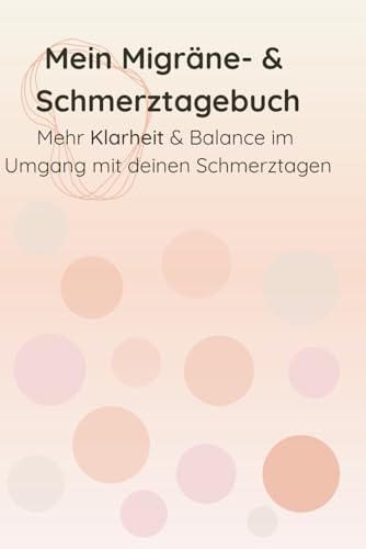 Mein Migräne- & Schmerztagebuch – Selbstfürsorge-Tracker für Auslöser, Medikamente, Stimmung & Zyklus: 90 Tage dokumentieren inkl. Monatsübersicht & ... Klarheit im Umgang mit chronischen Schmerzen