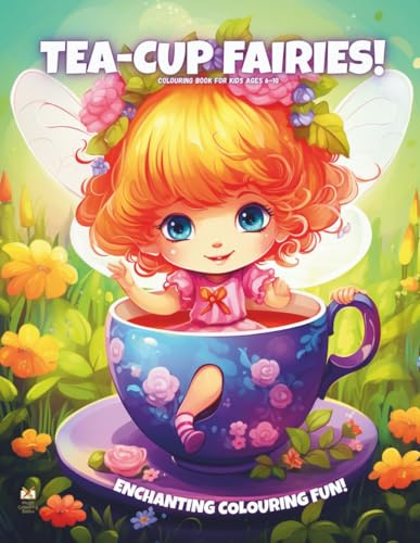 Tea-Cup Fairies!: Colouring Book For Kids Ages 6-10 (Magic Colouring Books Collection)