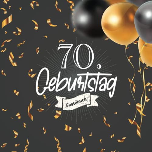 70. Geburtstag Gästebuch: Gästebuch zum70. Geburtstag für Mann oder Frau -70 Jahre Deko & Geschenk - Buch zum Eintragen für Wünsche und Fotos der Gäste