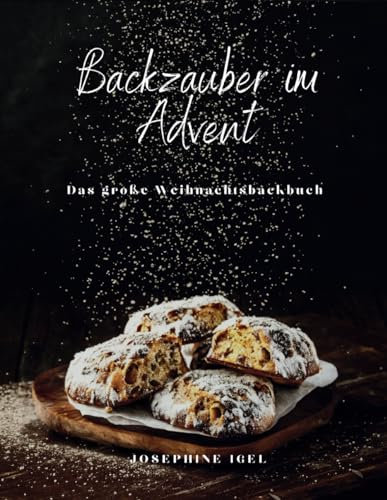 Backzauber im Advent: Das große Weihnachtsbackbuch
