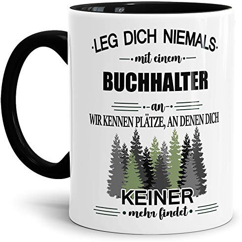 Berufe-Tasse Leg dich niemals mit einem Buchhalter an - Geschenk-Idee/Büro/Job/Arbeit/Witzig/Lustig/Innen & Henkel Schwarz