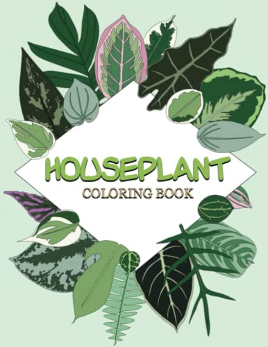 Amazing Houseplant Coloring Book: A Great Gift For Yourself With Houseplant Coloring Book Including Fantastic Book Illustrations To Spend Quality Time