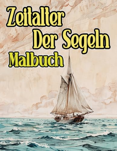 Zeitalter Der Segeln Malbuch: Färbung Seiten Von Alten Schiffen Kriegsschiffen Segelbooten Dampfschiffen Galeonen Seefahrt Fischer Booten Piraten ... Stressabbau | Kinder Erwachsene Jugendliche