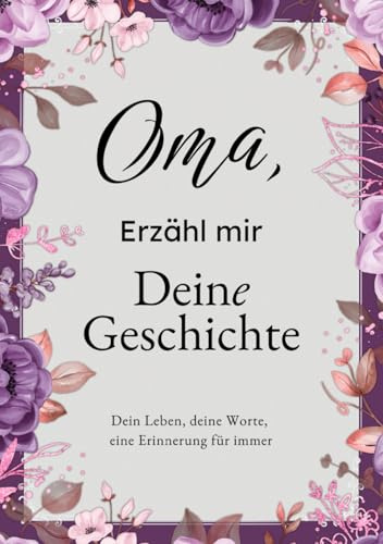 Oma, Erzähl Mir Deine Geschichte: Das Ausfüllbuch für Omas | Ein persönliches Erinnerungsbuch als Geschenk zu Geburtstag, Weihnachten oder einfach so