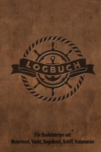 Logbuch für Bootsfahrten mit Motorboot, Yacht, Segelboot, Schiff, Katamaran: Bordbuch für Kapitän, Segler und Crew. Schiffstagebuch, Meilenbuch für ... Geschenk, Geschenkidee unter 20 Euro